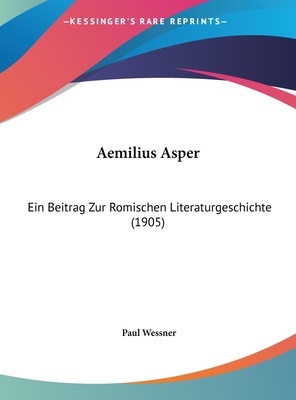 Aemilius Asper: Ein Beitrag Zur Romischen Literaturgeschichte (1905)