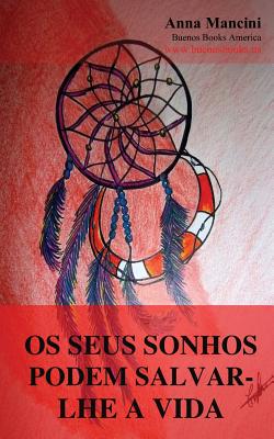 Os Seus Sonhos Podem Salvar-lhe a Vida: Como e porque os seus sonhos podem alertar de todos os perigos: sismos, maremotos, tornados, tempestades, desl