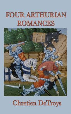 Four Arthurian Romances: Foundational Tales of Arthurian Legend, Chivalry, and Courtly Love