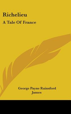 Richelieu: A Tale Of France