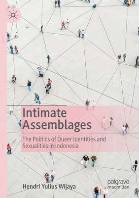 Intimate Assemblages: The Politics of Queer Identities and Sexualities in Indonesia