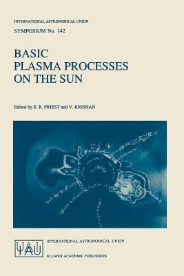 Basic Plasma Processes on the Sun: Proceedings of the 142th Symposium of the International Astronomical Union Held in Bangalore, India, December 1-5,