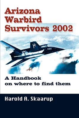 Arizona Warbird Survivors 2002: A Handbook on where to find them