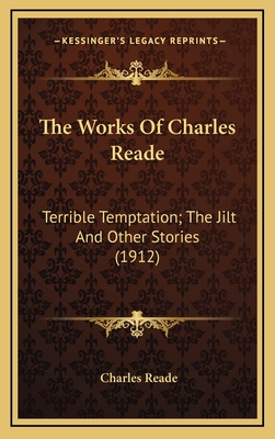 The Works Of Charles Reade: Terrible Temptation; The Jilt And Other Stories (1912)