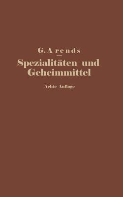 Spezialitäten Und Geheimmittel Aus Den Gebieten Der Medizin, Technik Kosmetik Und Nahrungsmittelindustrie: Ihre Herkunft Und Zusammensetzung