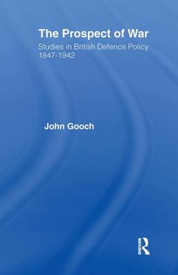 The Prospect of War: The British Defence Policy 1847-1942