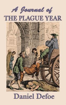 A Journal of the Plague Year: A Classic Account of Plague, Fear, and Survival in Seventeenth-Century London