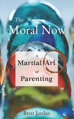 The Moral Now: A Martial Art of Parenting