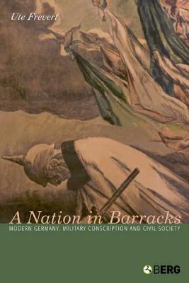 A Nation in Barracks: Modern Germany, Military Conscription and Civil Society