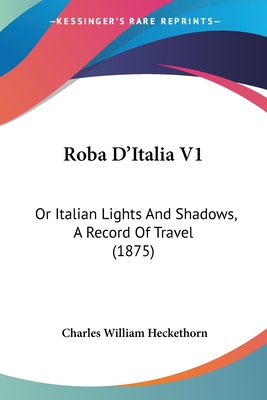 Roba D'Italia V1: Or Italian Lights And Shadows, A Record Of Travel (1875)