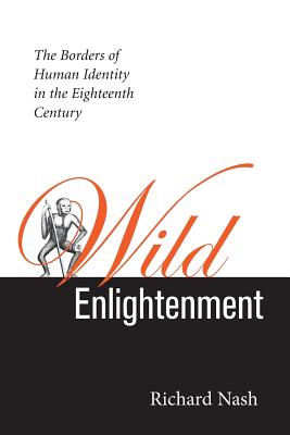 Wild Enlightenment: The Borders of Human Identity in the Eighteenth Century the Borders of Human Identity in the Eighteenth Century