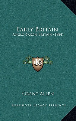 Early Britain: Anglo-Saxon Britain (1884)