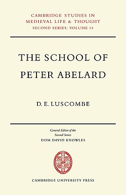 The School of Peter Abelard: The Influence of Abelard's Thought in the Early Scholastic Period