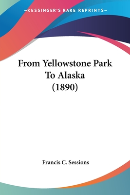 From Yellowstone Park To Alaska (1890)