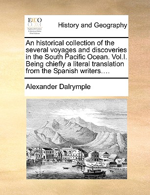 An historical collection of the several voyages and discoveries in the South Pacific Ocean. Vol.I. Being chiefly a literal translation from the Spanis