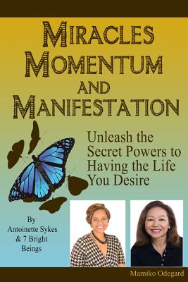 Miracles, Momentum and Manifestation: The Miracle of MAN-i-festing the Ultimate Love Relationship