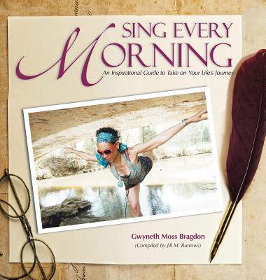 Sing Every Morning: An Inspirational Guide to Take on Your Life's Journey