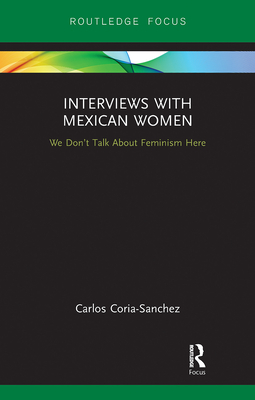 Interviews with Mexican Women: We Don't Talk about Feminism Here