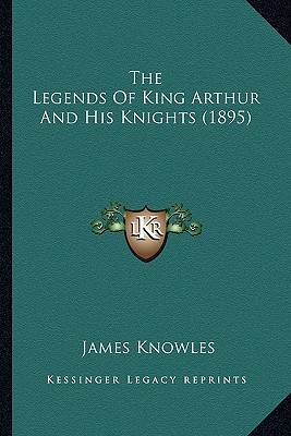 The Legends Of King Arthur And His Knights (1895)