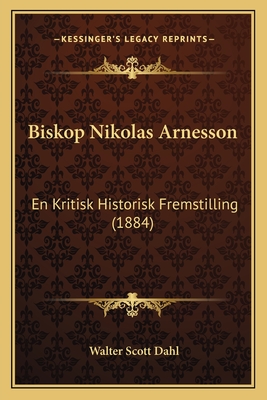 Biskop Nikolas Arnesson: En Kritisk Historisk Fremstilling (1884)