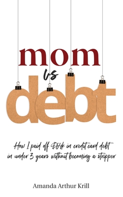 Mom Vs. Debt: How I Paid Off $64K in Credit Card Debt in Under 3 Years Without Becoming a Stripper