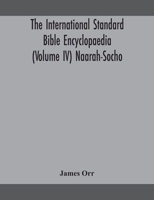 The International Standard Bible Encyclopaedia (Volume Iv) Naarah-Socho