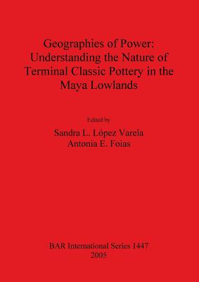 Geographies of Power: Understanding the Nature of Terminal Classic Pottery in the Maya Low