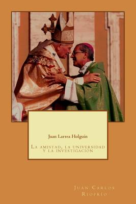 Juan Larrea Holguín: La Amistad, La Universidad Y La Investigación