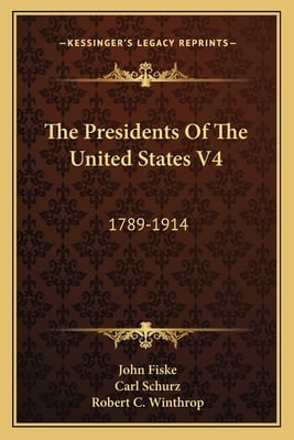 The Presidents Of The United States V4: 1789-1914