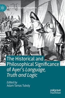 The Historical and Philosophical Significance of Ayer's Language, Truth and Logic