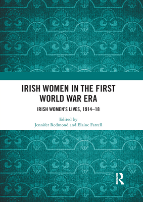 Irish Women in the First World War Era: Irish Women's Lives, 1914-18