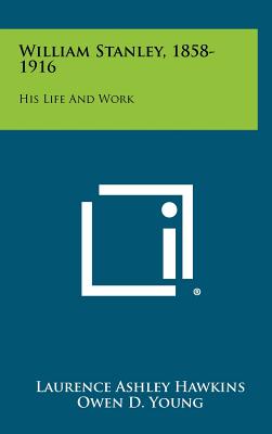 William Stanley, 1858-1916: His Life And Work