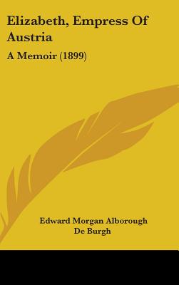 Elizabeth, Empress Of Austria: A Memoir (1899)