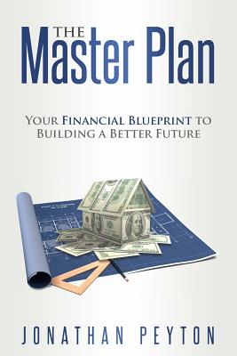 The Master Plan: Your Financial Blueprint to Building a Better Future