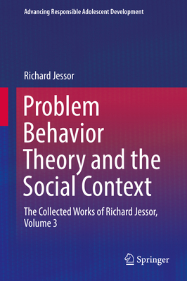 Problem Behavior Theory and the Social Context: The Collected Works of Richard Jessor, Volume 3