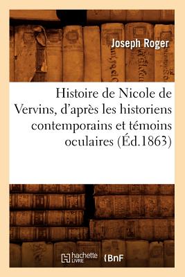 Histoire de Nicole de Vervins, d'après les historiens contemporains et témoins oculaires (Éd.1863)