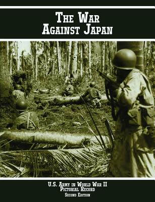 United States Army in World War II Pictorial Record: The War Against Japan