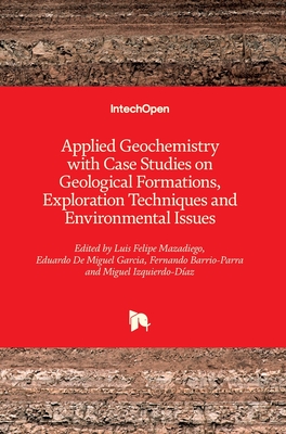 Applied Geochemistry with Case Studies on Geological Formations, Exploration Techniques and Environmental Issues