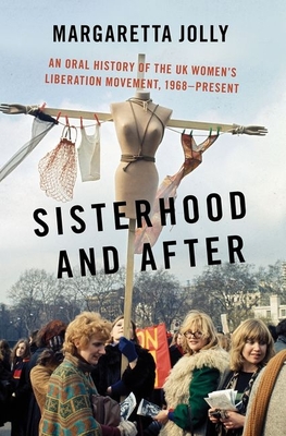 Sisterhood and After: An Oral History of the UK Women's Liberation Movement, 1968-Present