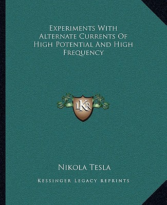 Experiments With Alternate Currents Of High Potential And High Frequency
