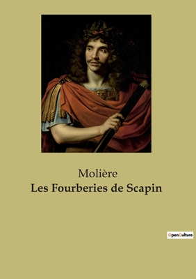 Les Fourberies de Scapin: Les ruses ingénieuses de Scapin dans une comédie classique de Molière