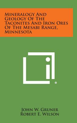Mineralogy and Geology of the Taconites and Iron Ores of the Mesabi Range, Minnesota