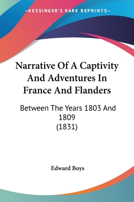 Narrative Of A Captivity And Adventures In France And Flanders: Between The Years 1803 And 1809 (1831)