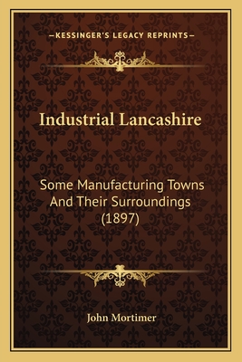 Industrial Lancashire: Some Manufacturing Towns And Their Surroundings (1897)
