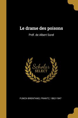 Le drame des poisons: Préf. de Albert Sorel