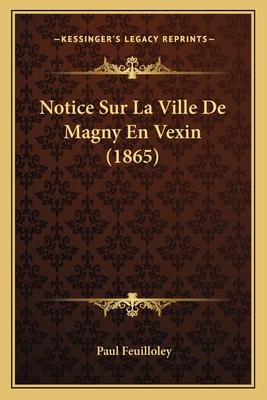 Notice Sur La Ville De Magny En Vexin (1865)