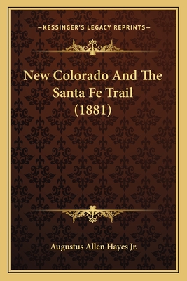 New Colorado And The Santa Fe Trail (1881)