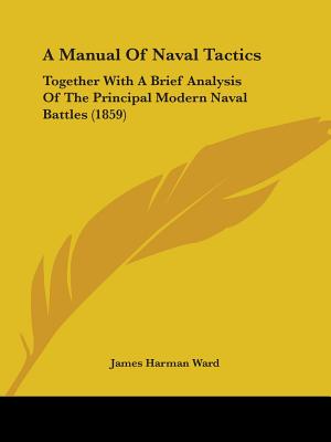 A Manual Of Naval Tactics: Together With A Brief Analysis Of The Principal Modern Naval Battles (1859)