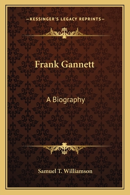 Frank Gannett: A Biography