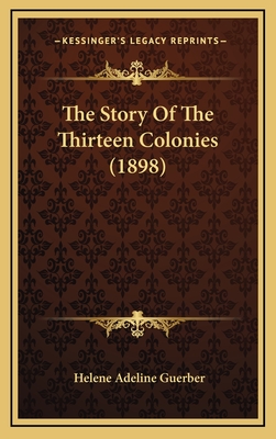The Story Of The Thirteen Colonies (1898)